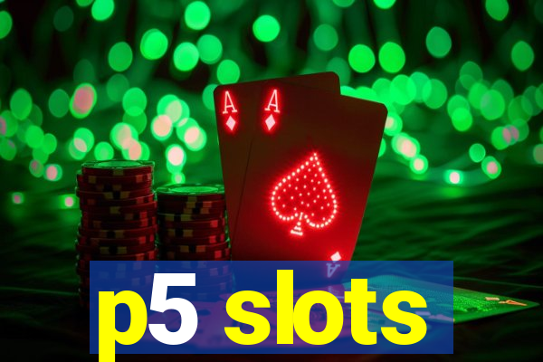 p5 slots